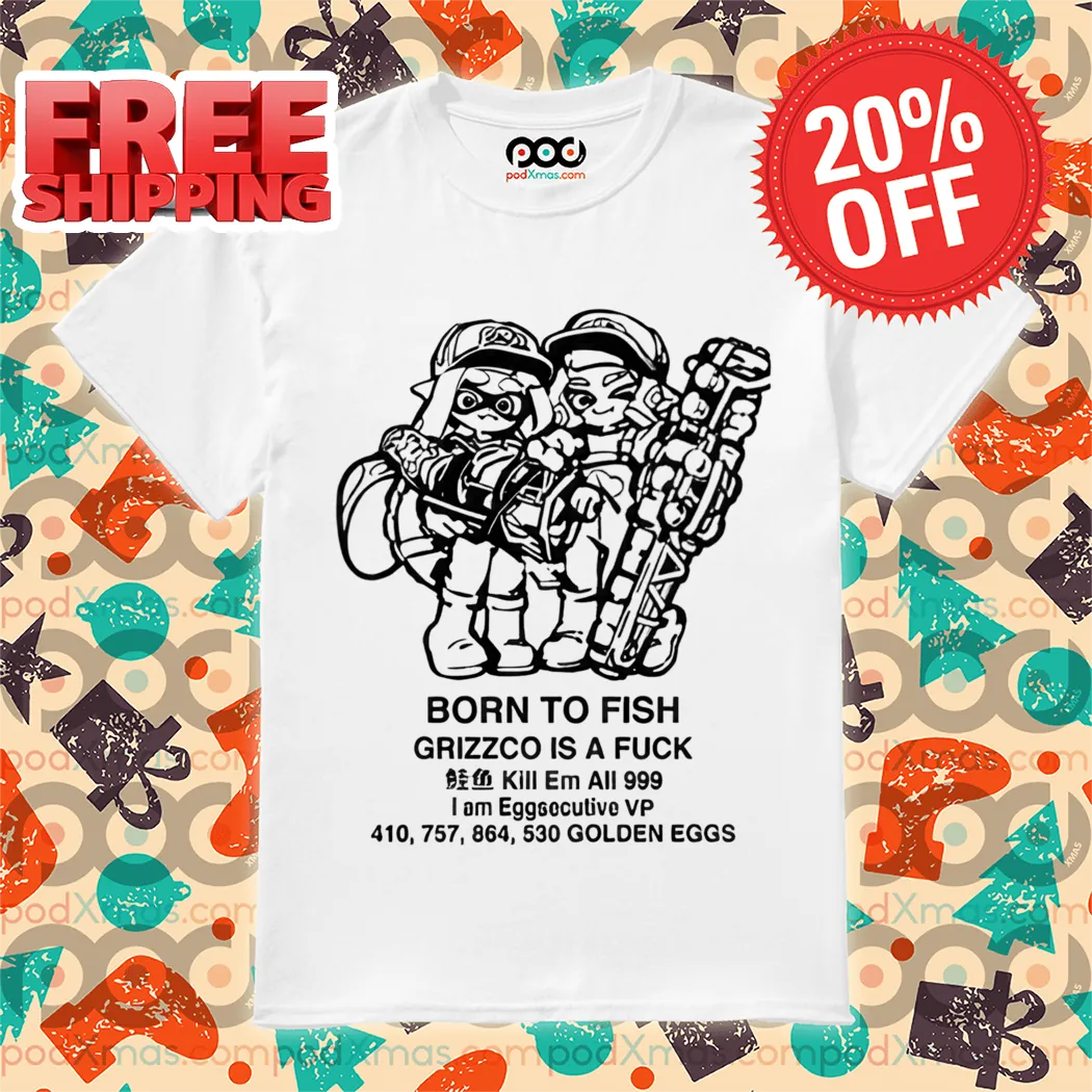 Born To Fish Grizzco Is A Fuck Kill Em All 999 Shirt