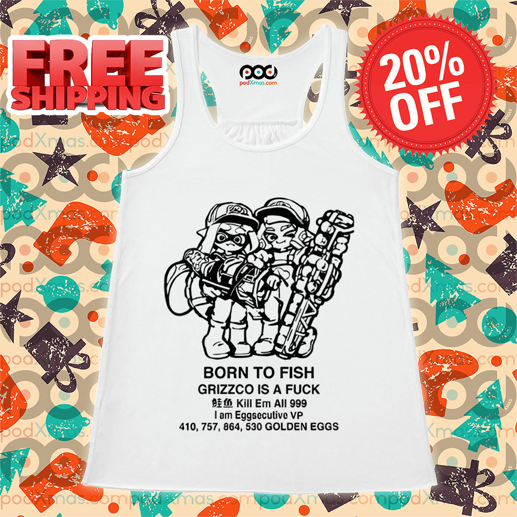 Born To Fish Grizzco Is A Fuck Kill Em All 999 Shirt