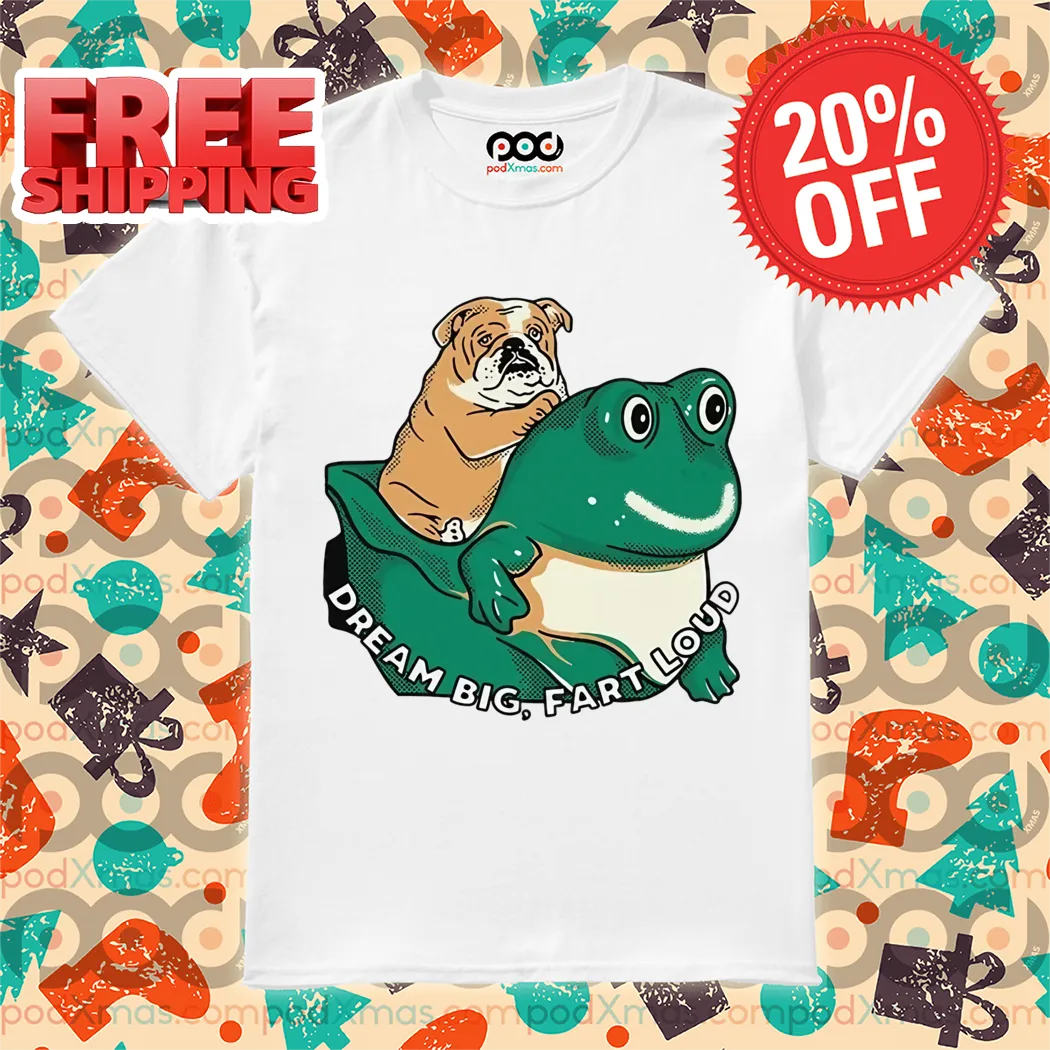 Dog Frog Dream Big Fart Loud 2024 Funny Shirt