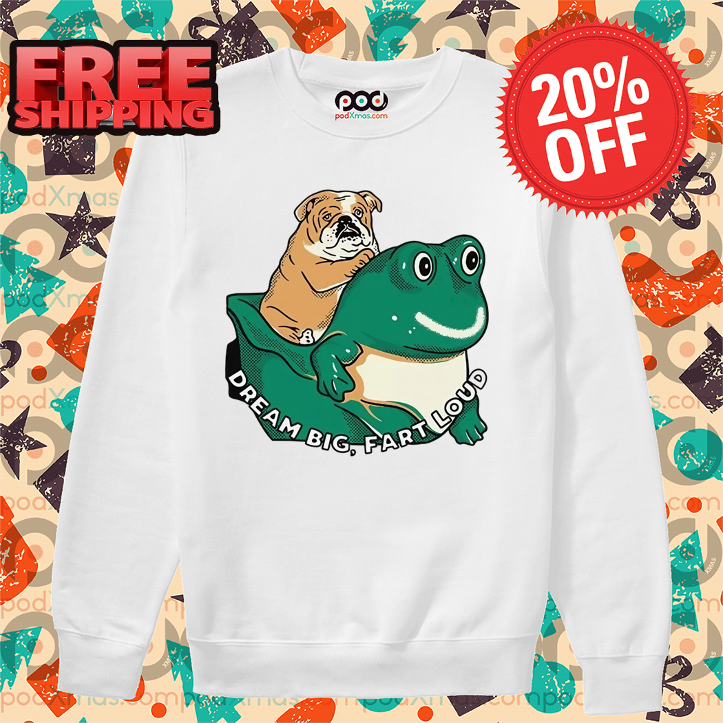 Dog Frog Dream Big Fart Loud 2024 Funny Shirt