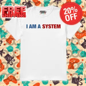 I Am A System Shirt