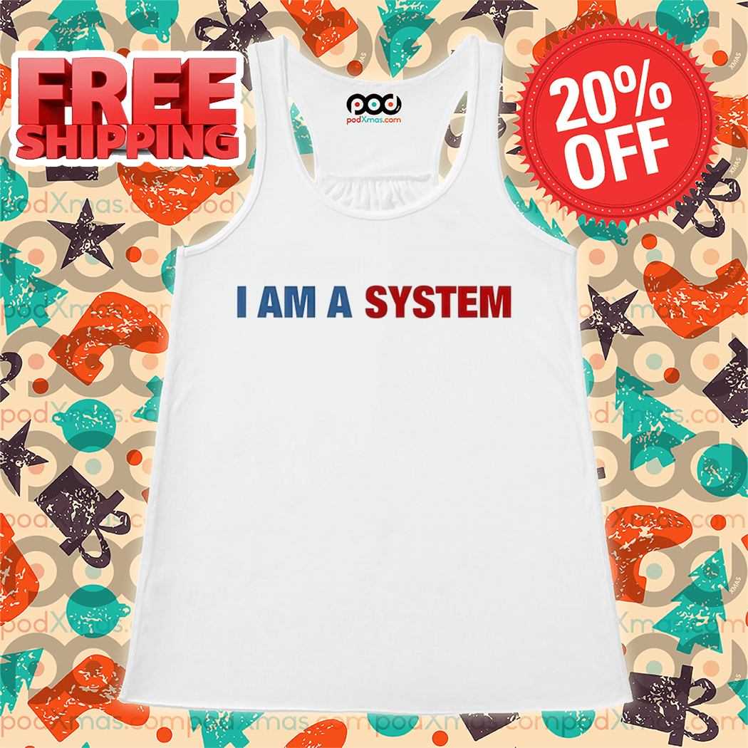 I Am A System Shirt