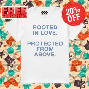 Rooted In Love Protected From Above 2024 Shirt