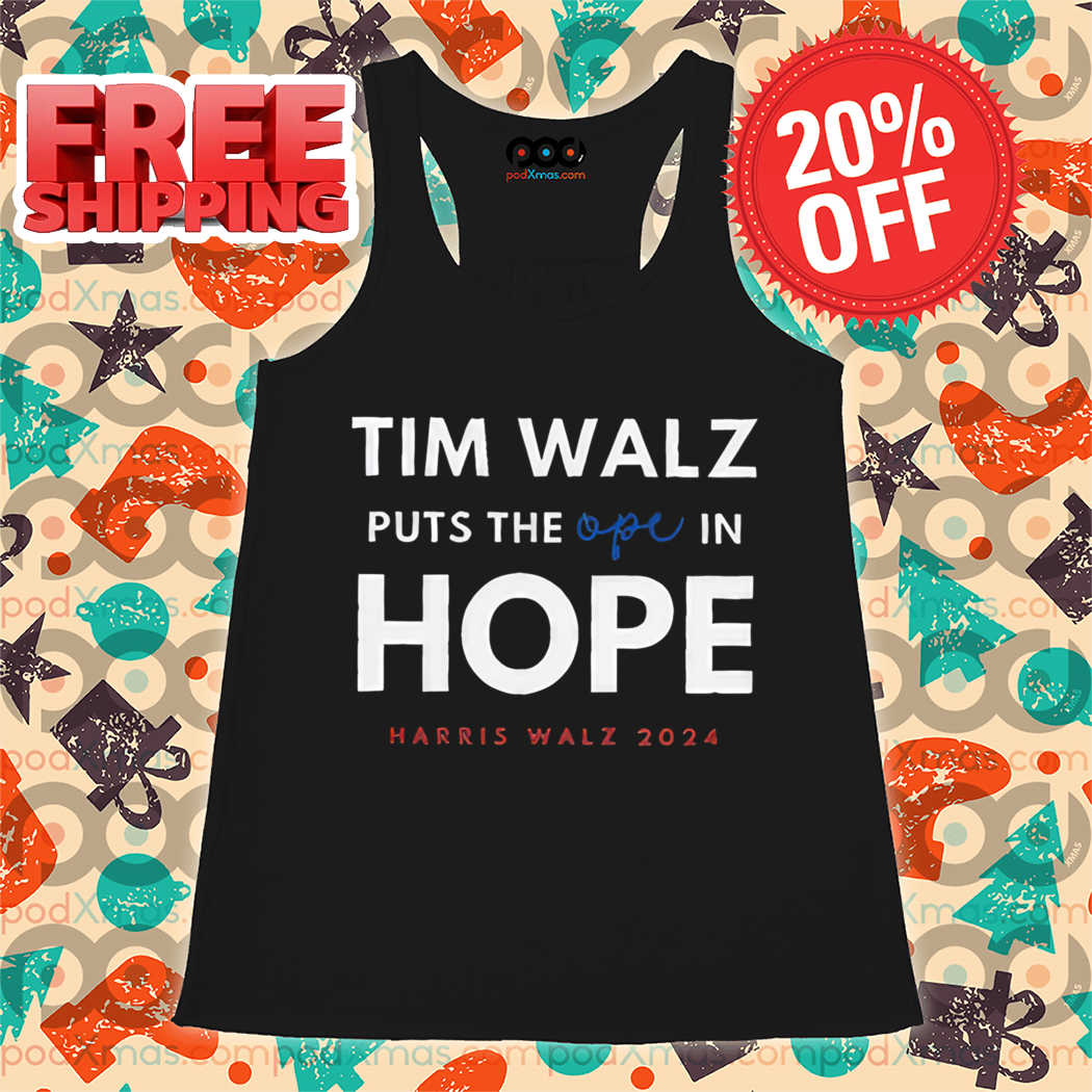 Tim Walz Puts The Ope In Hope Harris Walz 2024 Shirt