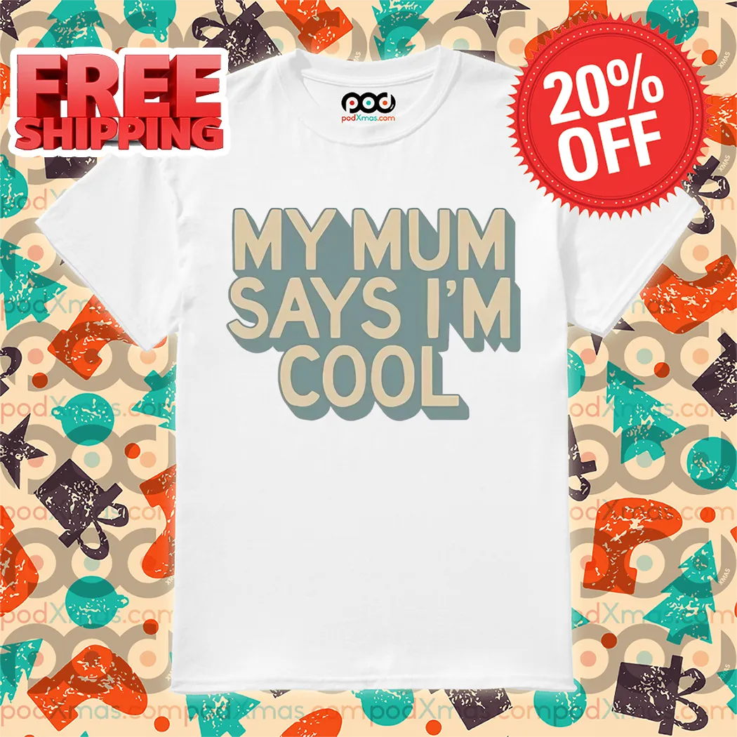 My Mum Says I'm Cool 2024 Shirt