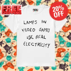 Lamps In Video Games Use Real Electricity Shirt