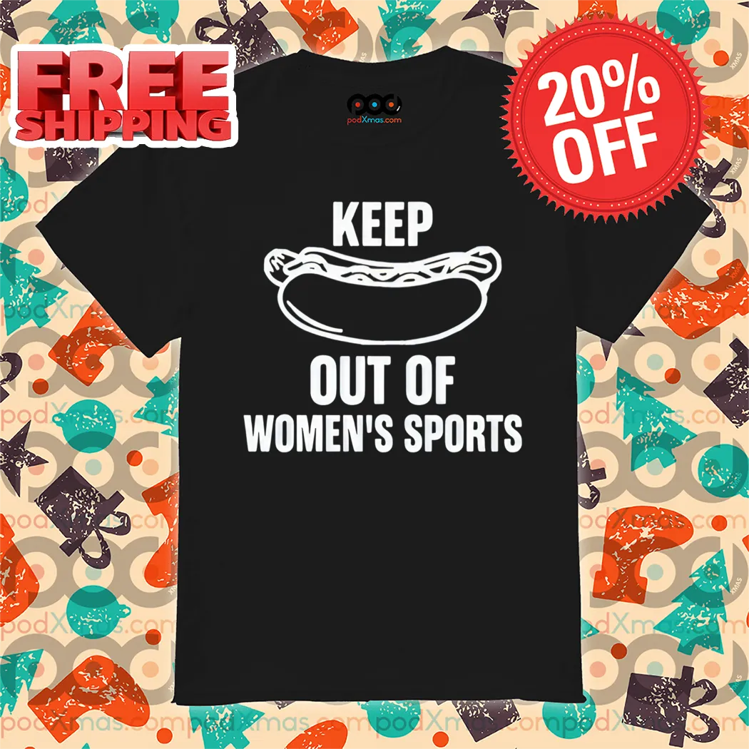 Keep Hot-Dogs Out Of Women's Sports 2024 Shirt