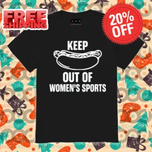 Keep Hot-Dogs Out Of Women's Sports 2024 Shirt