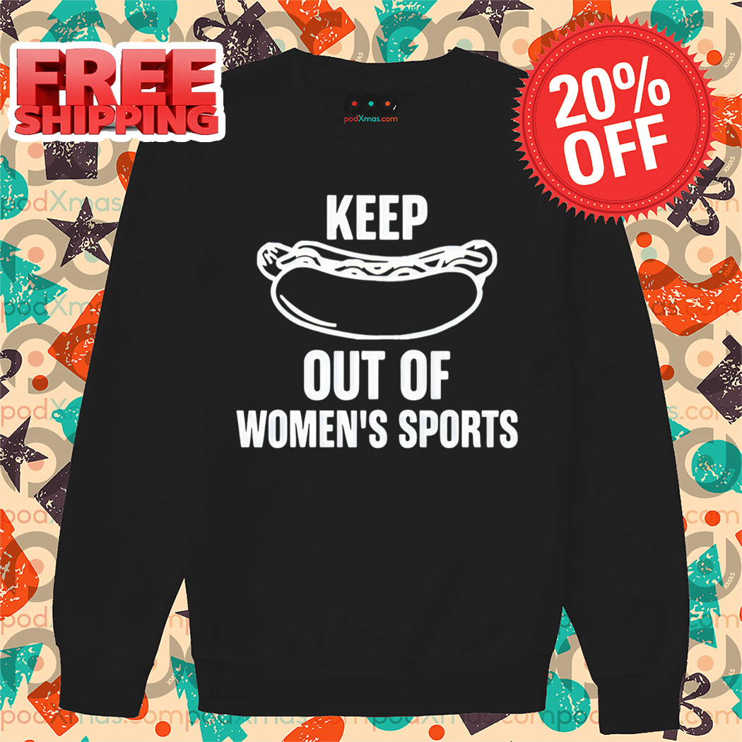 Keep Hot-Dogs Out Of Women's Sports 2024 Shirt
