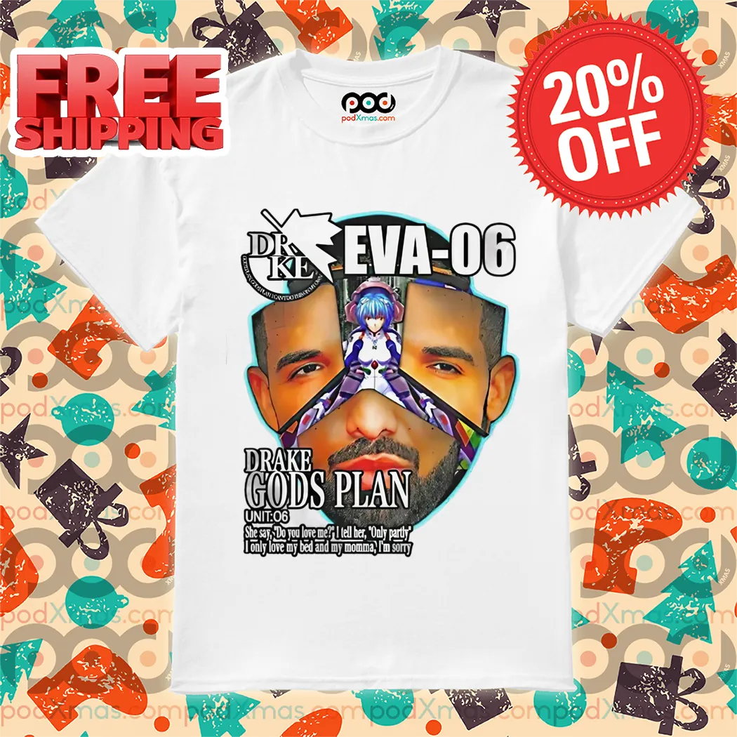 Drake Eva 06 God’s Plan Premium 2024 Shirt