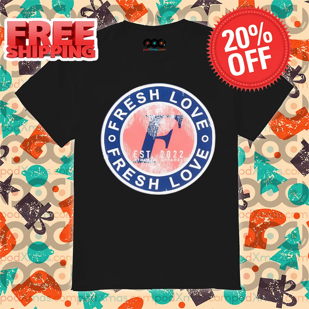 Fresh Love Essential Logo Est 2022 Vintage Shirt