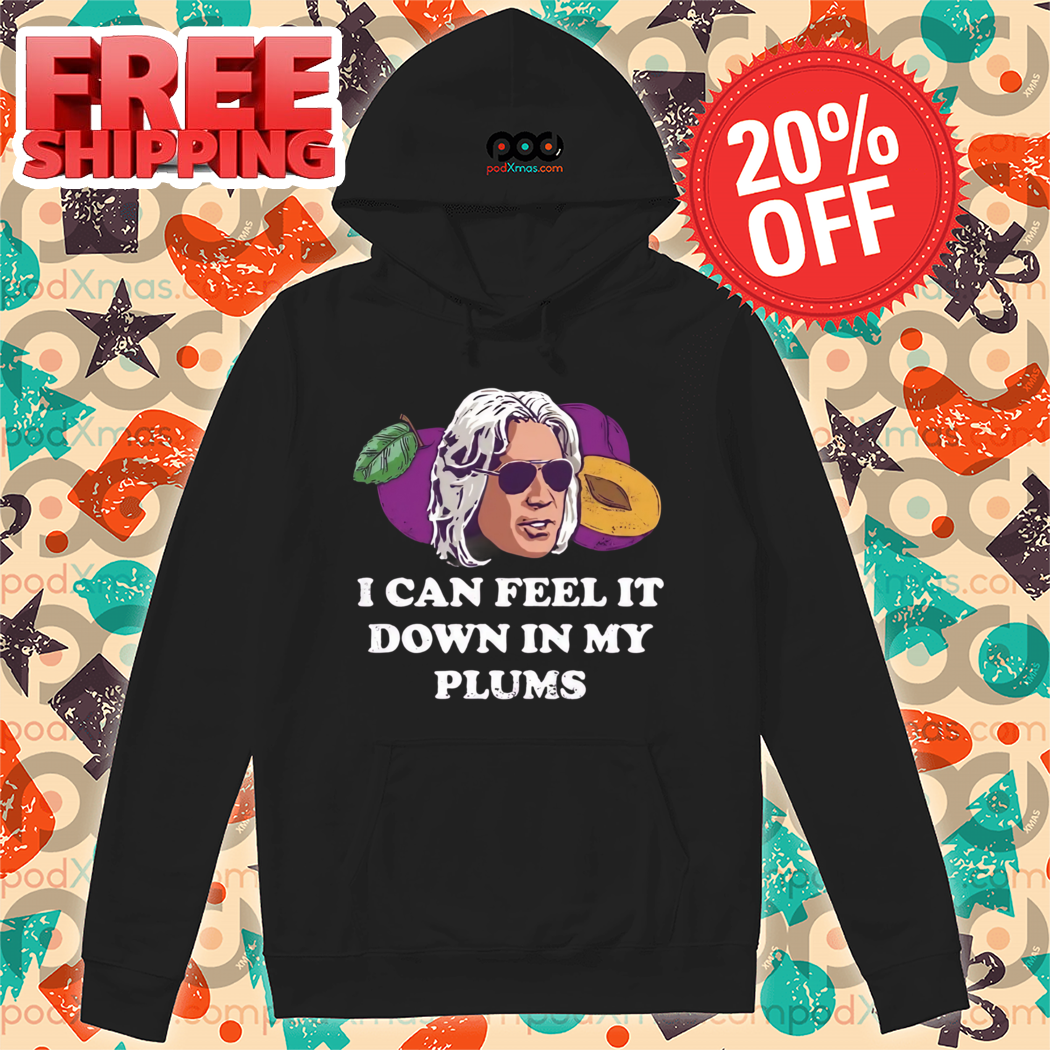 I Can Feel it Down in My Plums Shirt
