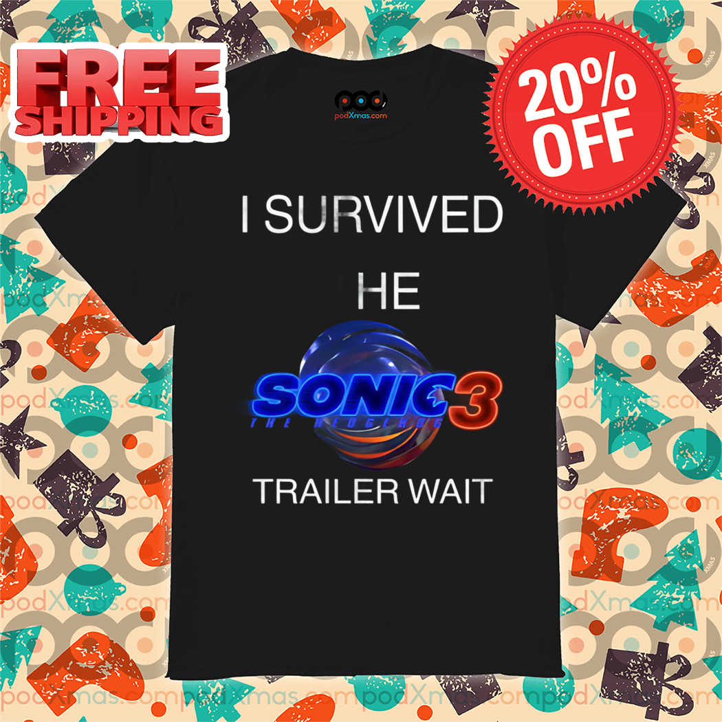 I Survived The Sonic 3 Trailer Wait Shirt