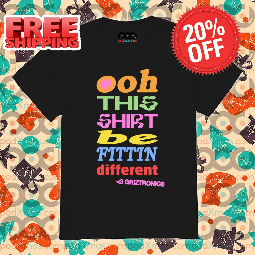 Ooh This Shirt Be Fittin Different Colorful 2024 Shirt