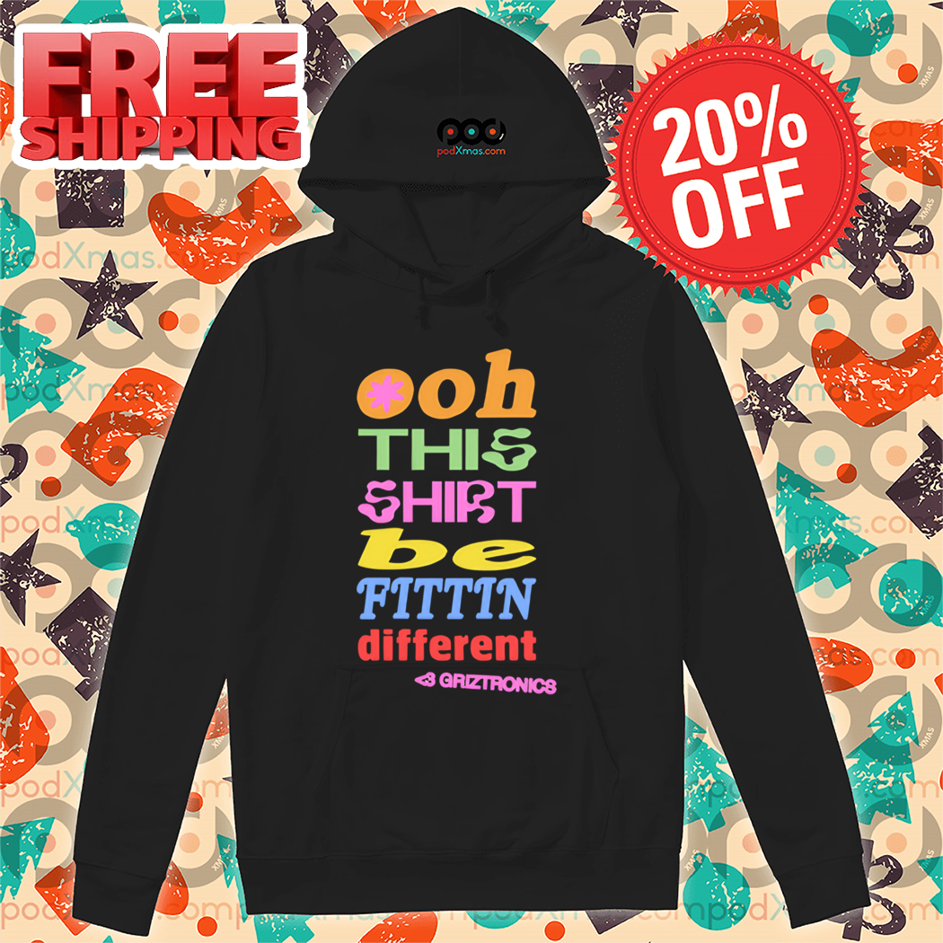 Ooh This Shirt Be Fittin Different Colorful 2024 Shirt