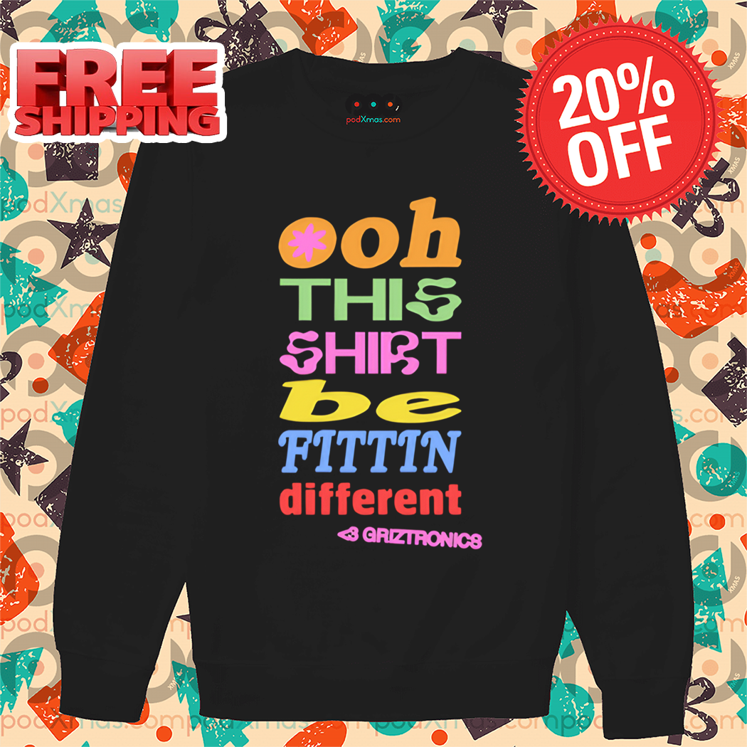 Ooh This Shirt Be Fittin Different Colorful 2024 Shirt