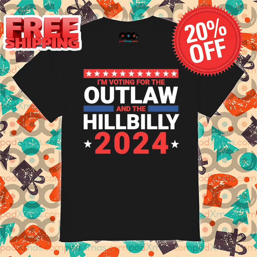 I'm Voting For The Outlaw And The Hillbilly 2024 Shirt
