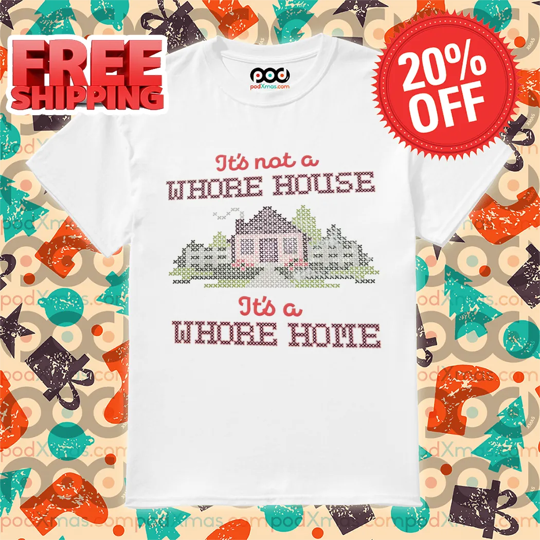It's Not A Whore House It's A Whore Home Pixel 2024 Shirt
