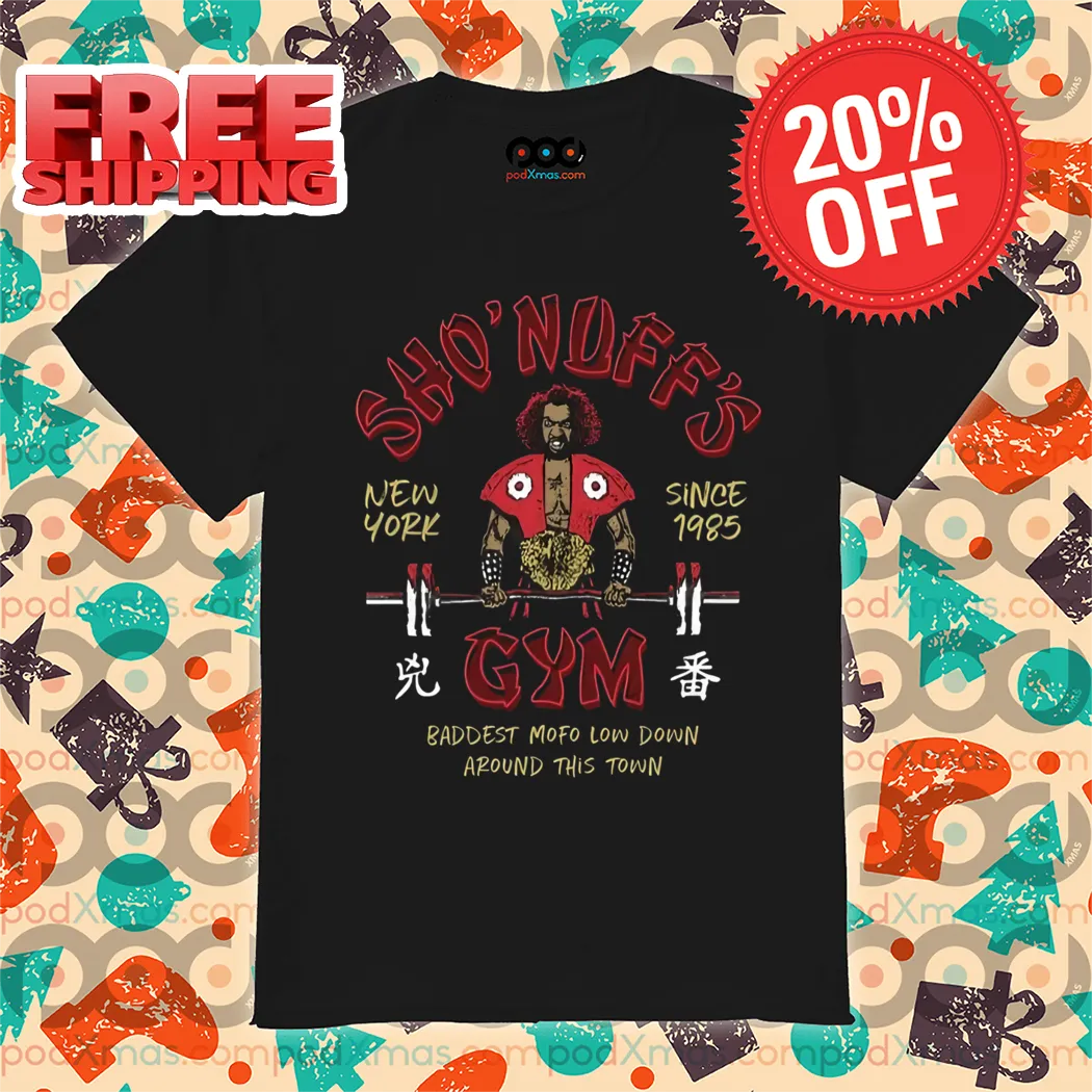 Sho Nuff Gym New York Since 1985 Baddest Mofo Lowdown Around This Town Shirt