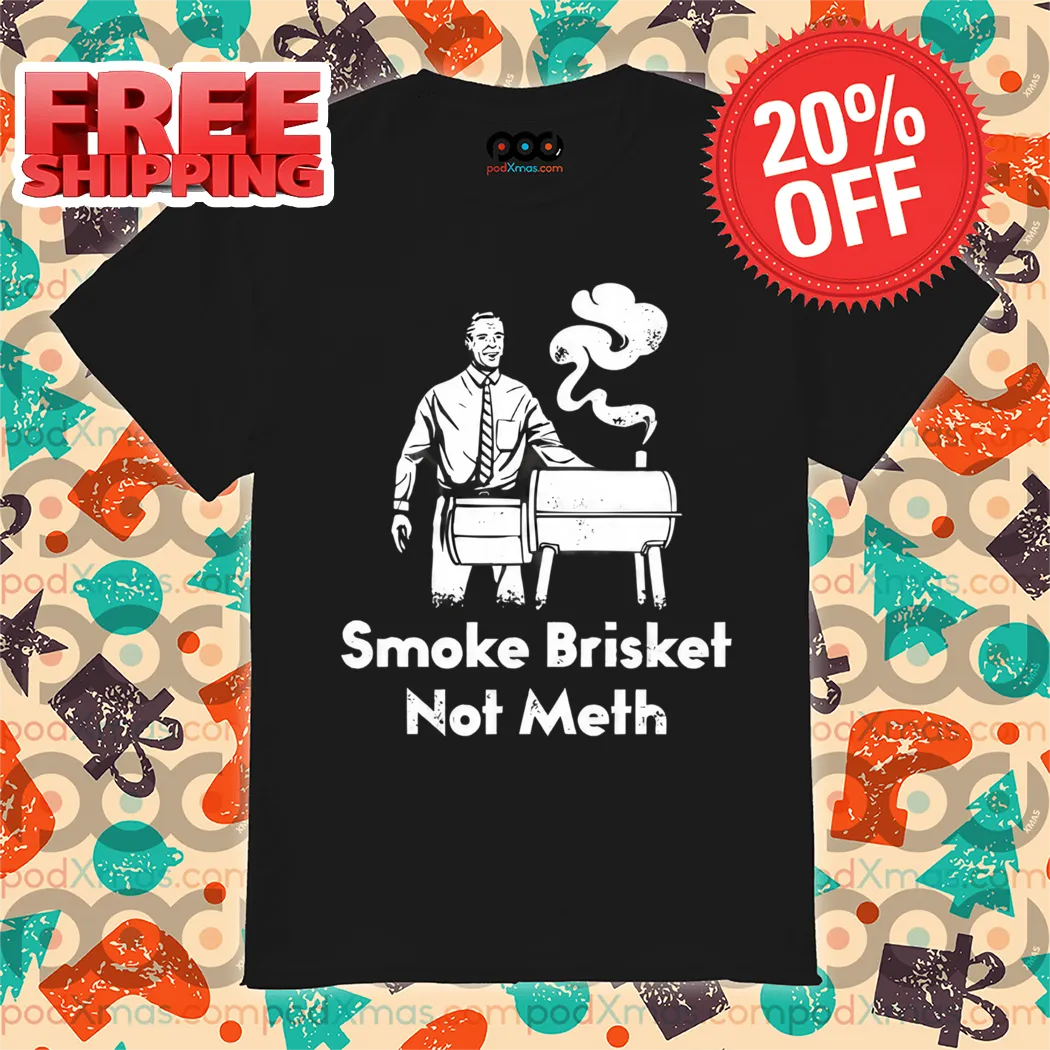 Smoke Brisket Not Meth 2024 Vintage Shirt