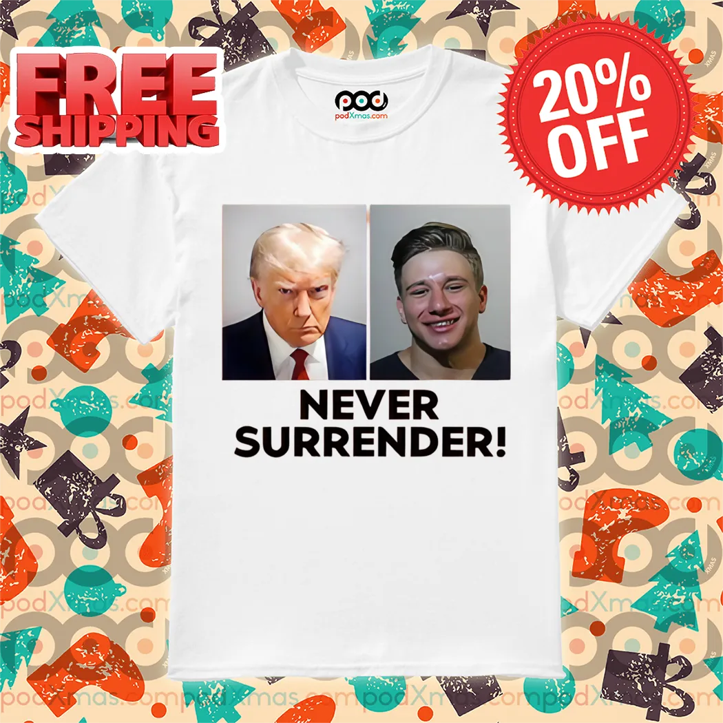 Trump And Steve Will Do It Never Surrender 2024 Shirt