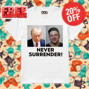 Trump And Steve Will Do It Never Surrender 2024 Shirt