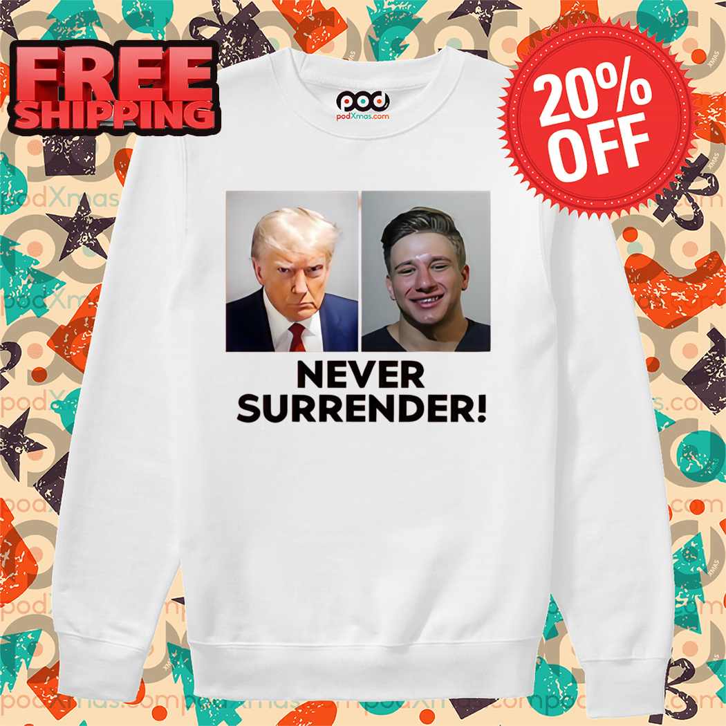 Trump And Steve Will Do It Never Surrender 2024 Shirt