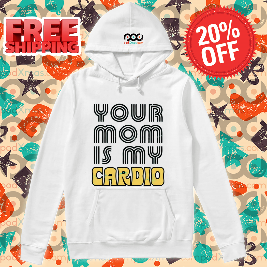 Your Mom is My Cardio 2024 Shirt