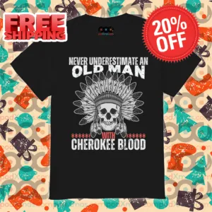 Skull Native Never Underestimate An Old Man With Cherokee Blood 2024 Shirt