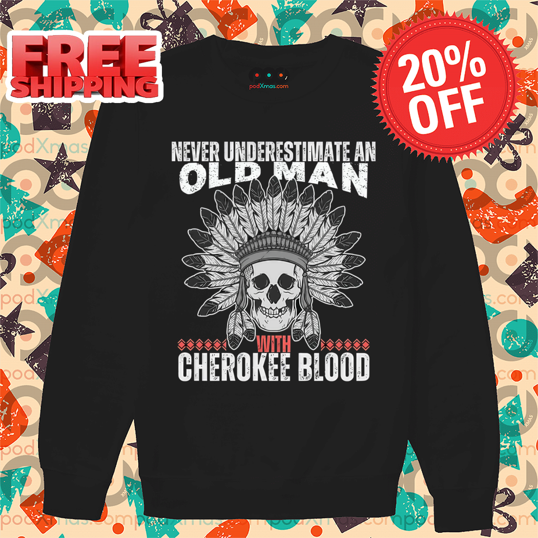 Skull Native Never Underestimate An Old Man With Cherokee Blood 2024 Shirt