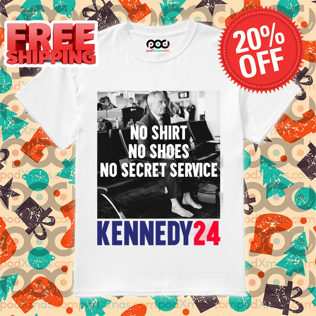 No Shirt No Shoes No Secret Service Kennedy 24 Shirt