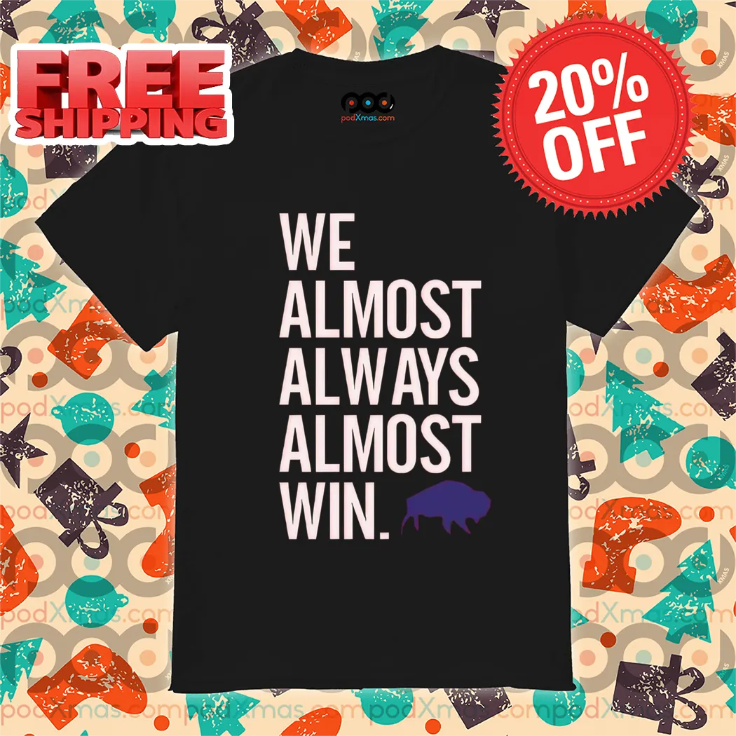 We Almost Always Almost Win Bison 2024 Shirt