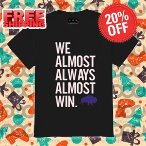 We Almost Always Almost Win Bison 2024 Shirt