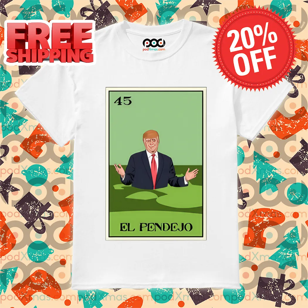 Donald Trump El Pendejo 45 2024 Shirt