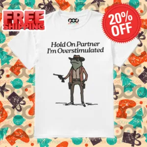 Cowboy Frog Hold On Partner I'm Overstimulated 2024 Shirt