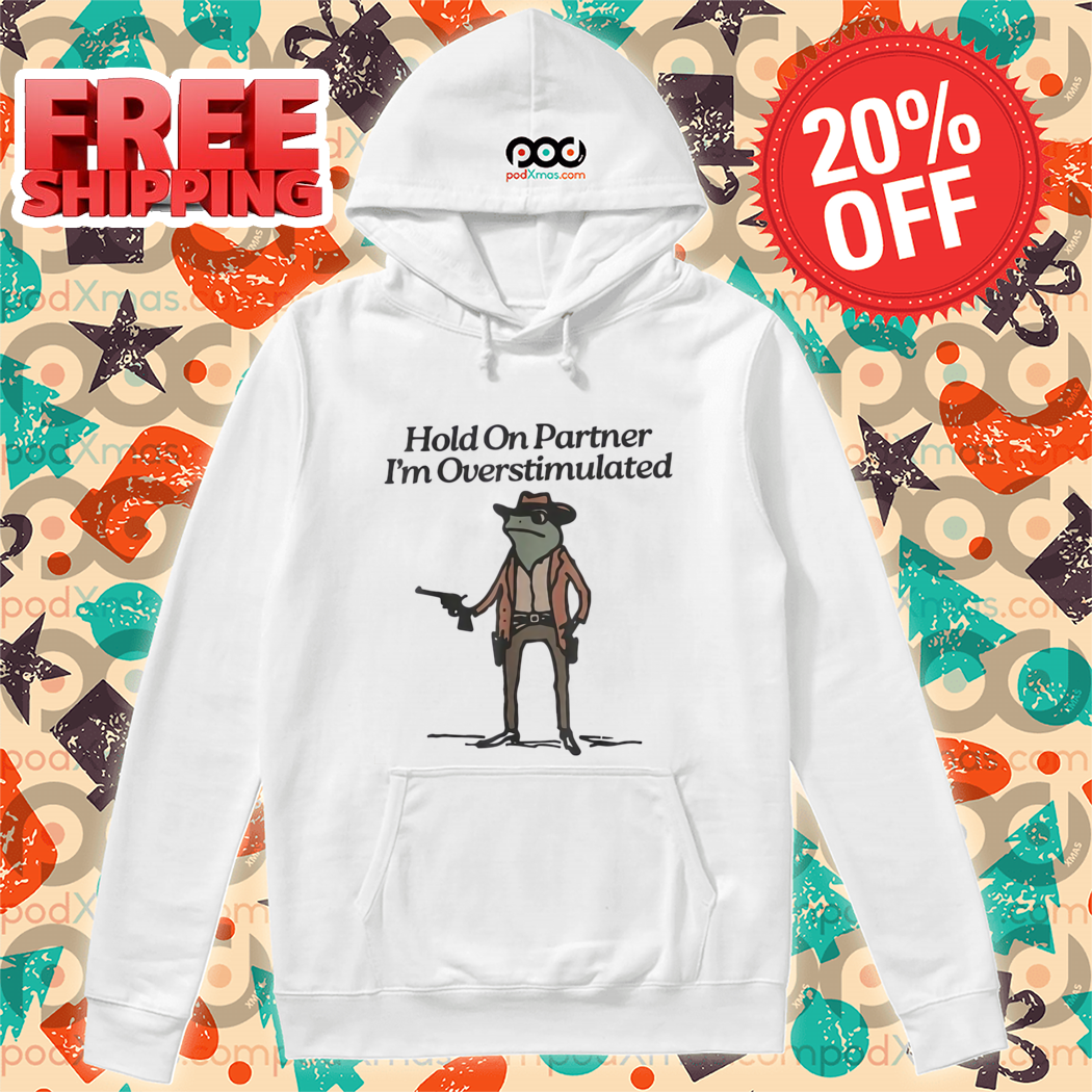 Cowboy Frog Hold On Partner I'm Overstimulated 2024 Shirt