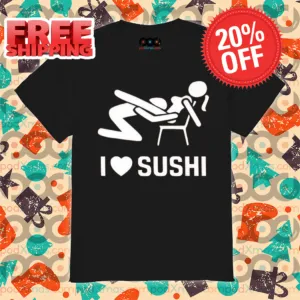 Make Love I Love Sushi 2024 Shirt