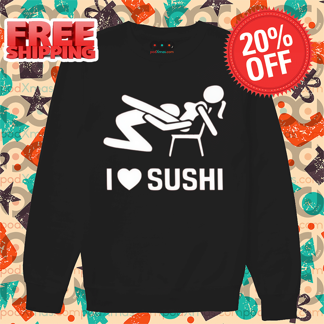 Make Love I Love Sushi 2024 Shirt