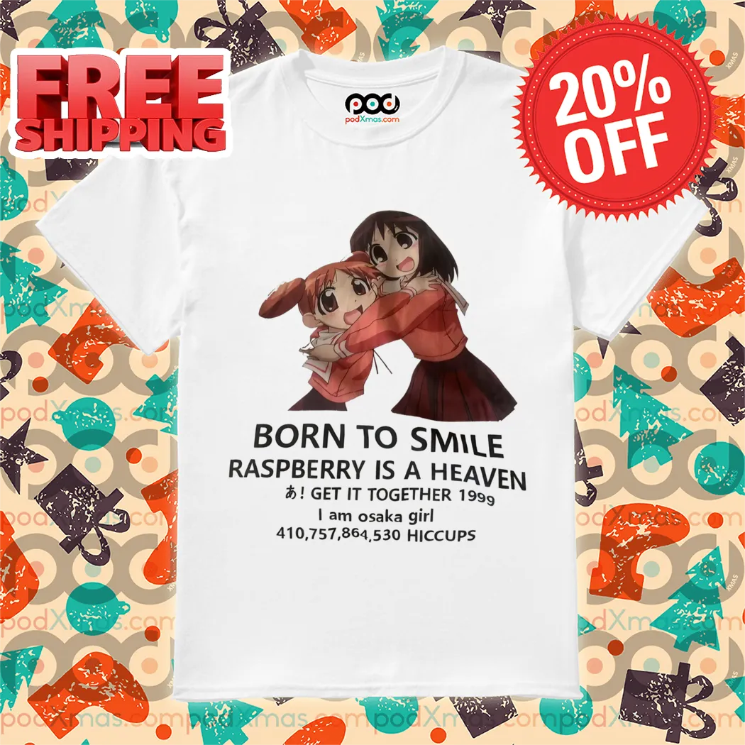 Anime Girl Born To Smile Raspberry Is A Heaven Get It Together 2024 Shirt