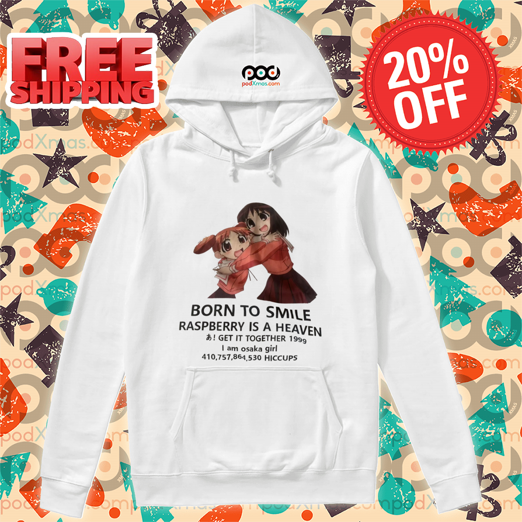 Anime Girl Born To Smile Raspberry Is A Heaven Get It Together 2024 Shirt