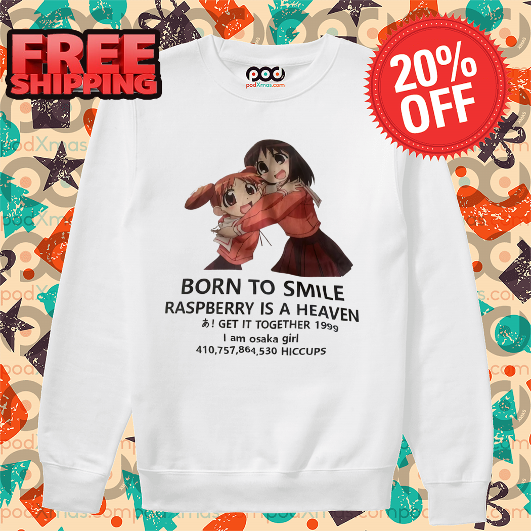 Anime Girl Born To Smile Raspberry Is A Heaven Get It Together 2024 Shirt