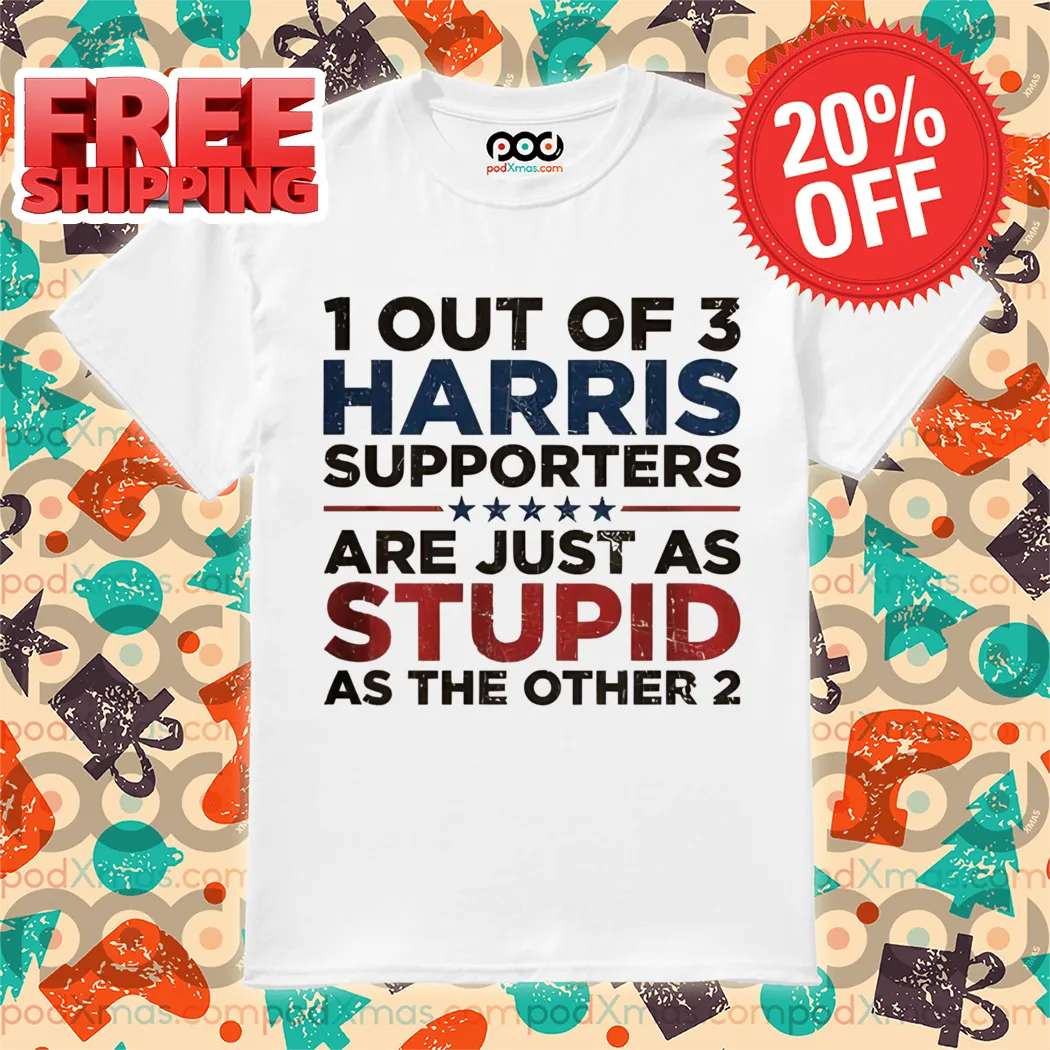 1 Out Of 3 Harris Supporters Are Just As Stupid As The Other 2 Vintage Shirt