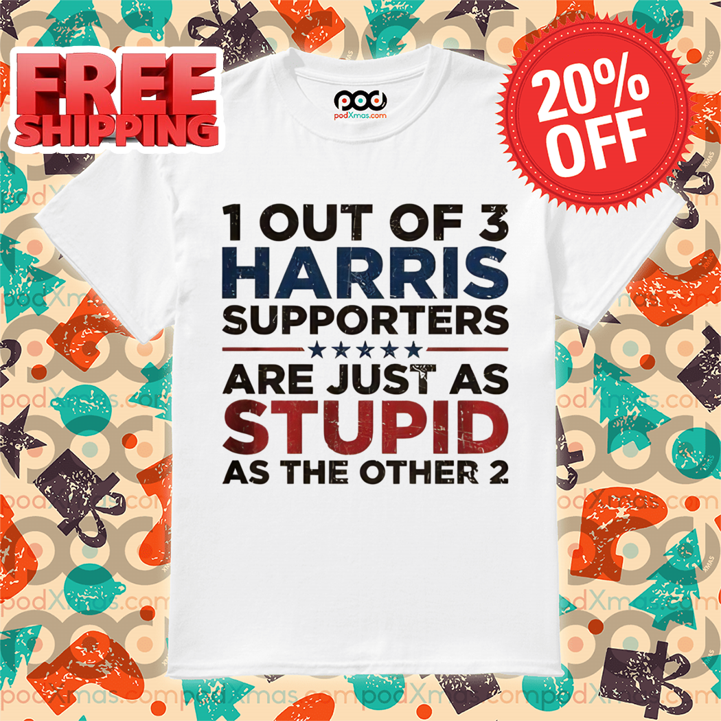 1 Out Of 3 Harris Supporters Are Just As Stupid As The Other 2 Vintage Shirt
