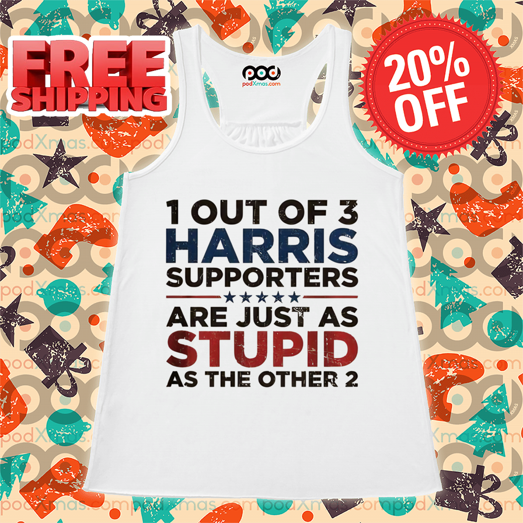 1 Out Of 3 Harris Supporters Are Just As Stupid As The Other 2 Vintage Shirt