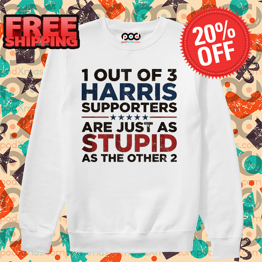 1 Out Of 3 Harris Supporters Are Just As Stupid As The Other 2 Vintage Shirt