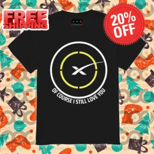 Spacex Of Course I Still Love You Shirt