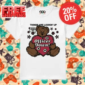 Tedd Bear Things Are Lookin' Up When There's An Officer Down Shirt