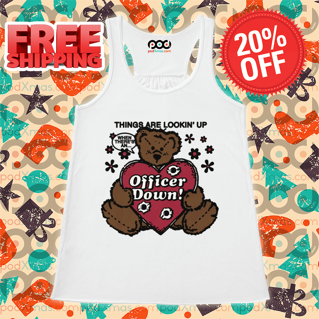 Tedd Bear Things Are Lookin' Up When There's An Officer Down Shirt