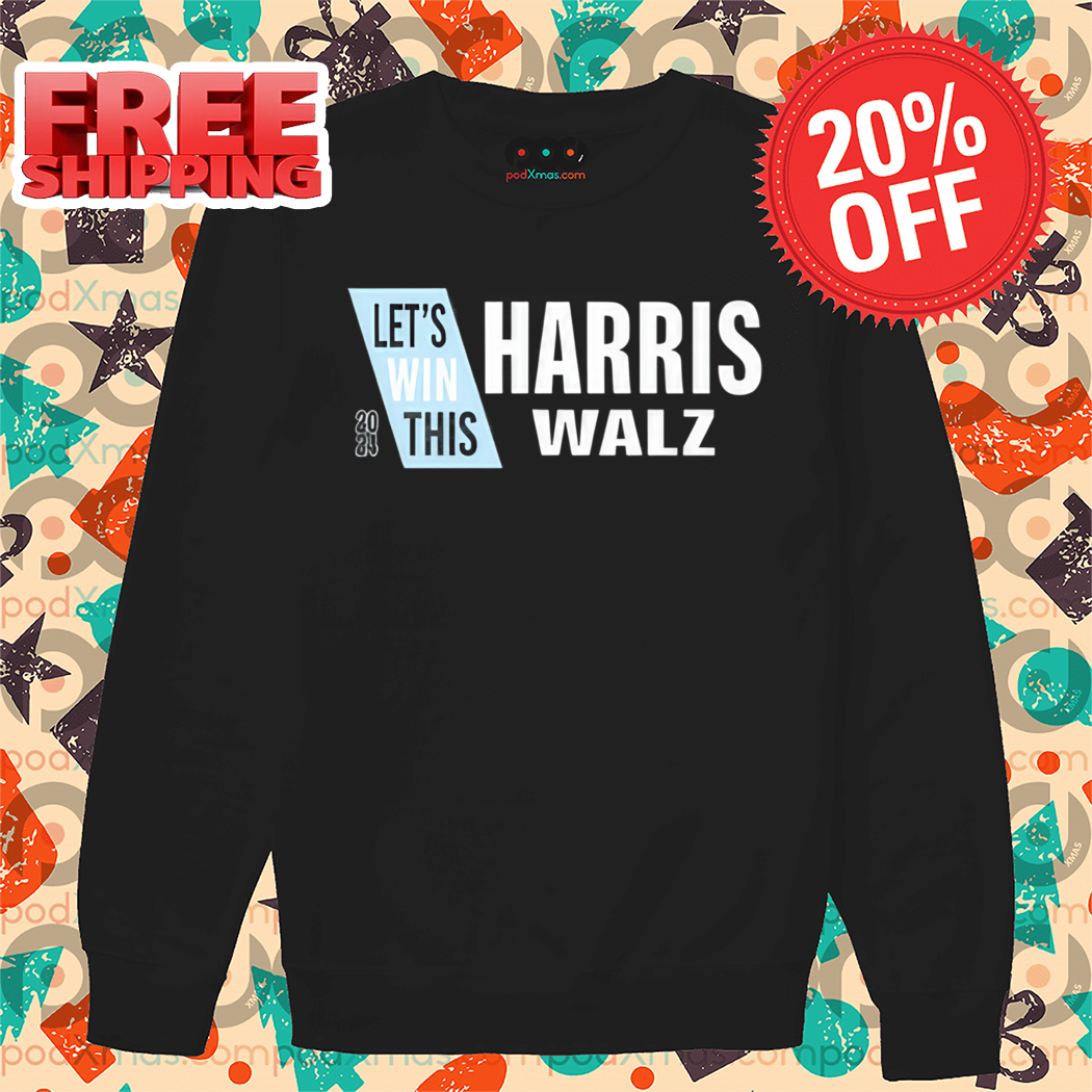 Let's Win This Harris Walz 2024 Shirt