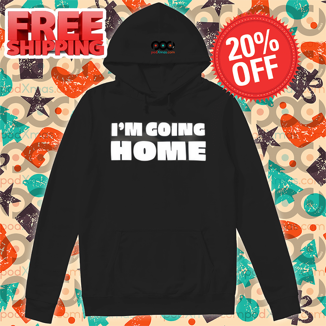 I'm Going Home Shirt